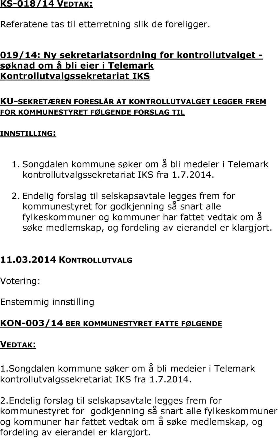 FORSLAG TIL INNSTILLING: 1. Songdalen kommune søker om å bli medeier i Telemark kontrollutvalgssekretariat IKS fra 1.7.2014. 2.