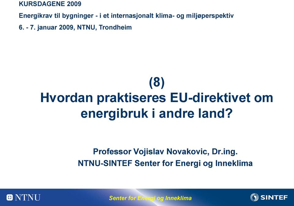 januar 2009, NTNU, Trondheim (8) Hvordan praktiseres