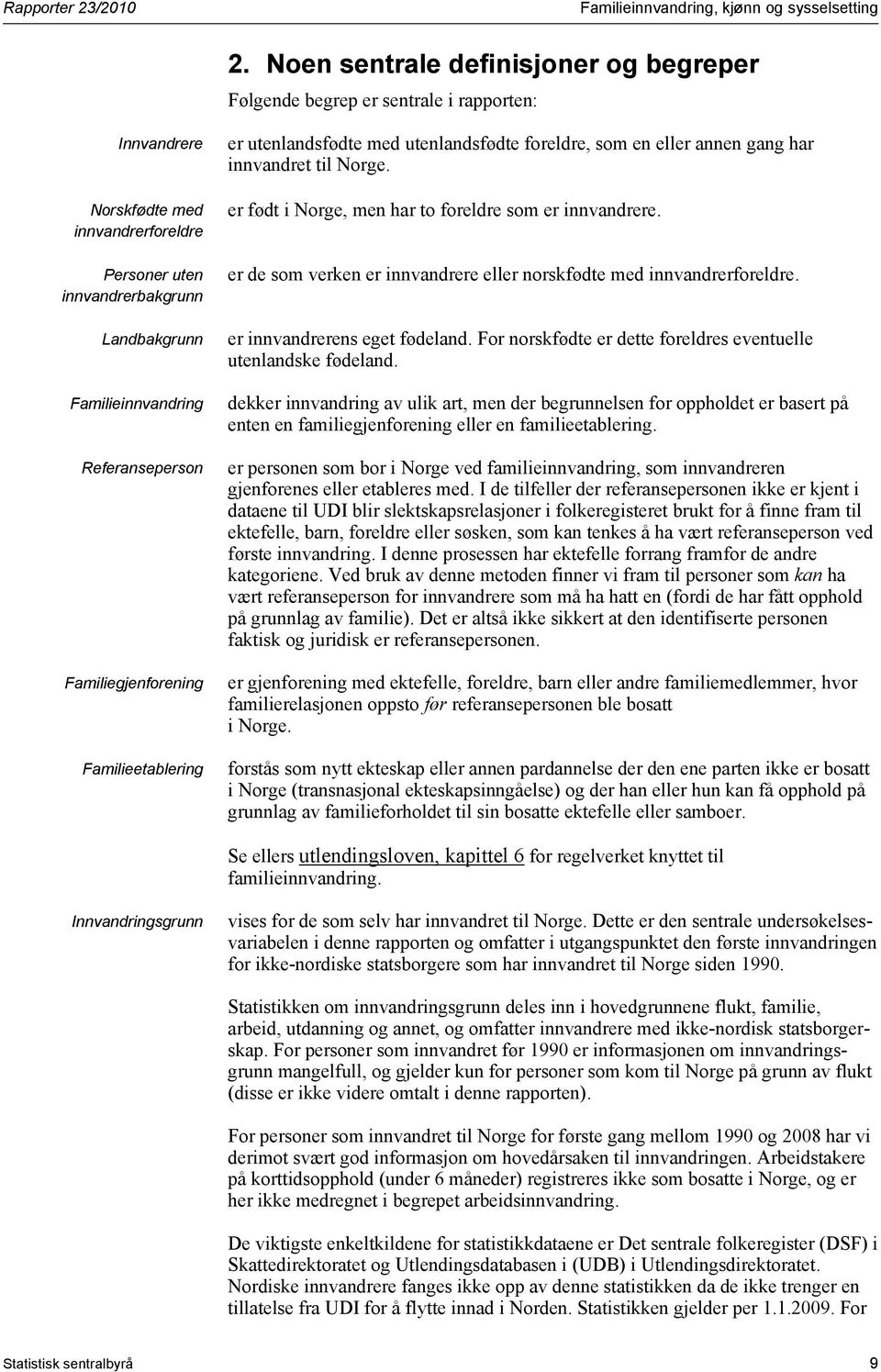 Referanseperson Familiegjenforening Familieetablering er utenlandsfødte med utenlandsfødte foreldre, som en eller annen gang har innvandret til Norge.