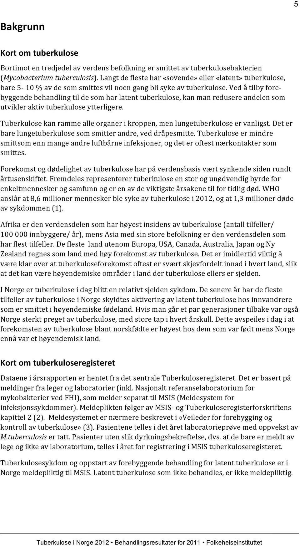 Ved å tilby fore- byggende behandling til de som har latent tuberkulose, kan man redusere andelen som utvikler aktiv tuberkulose ytterligere.