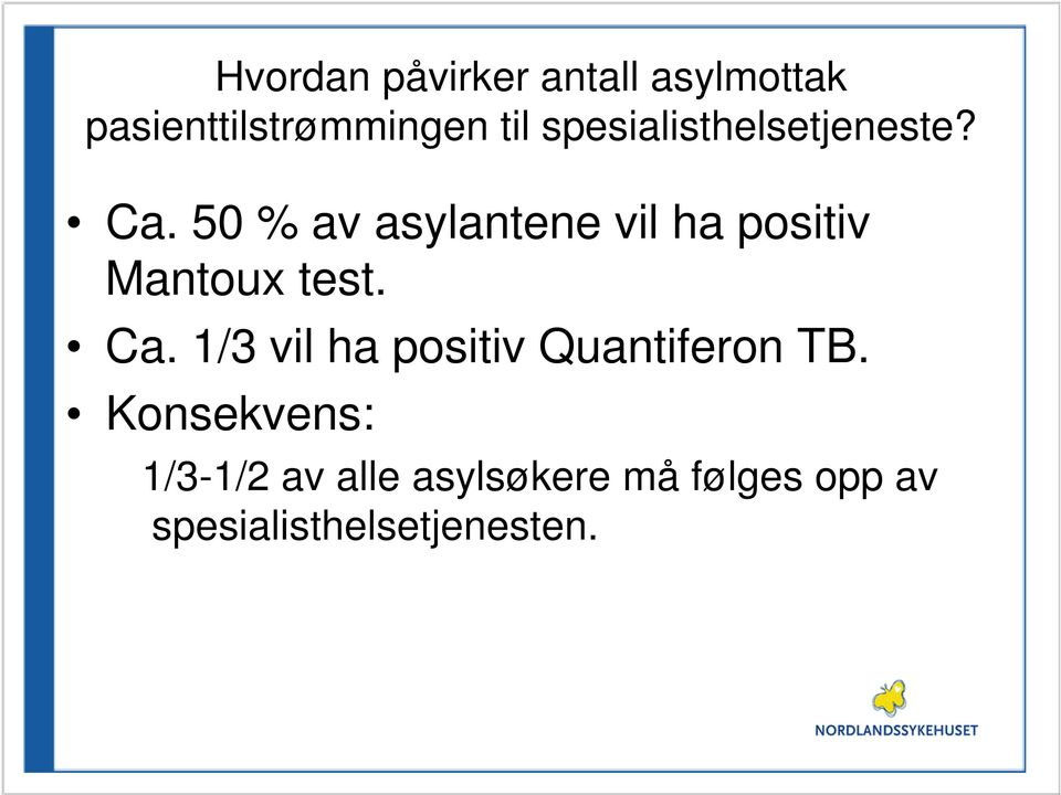 50 % av asylantene vil ha positiv Mantoux test. Ca.