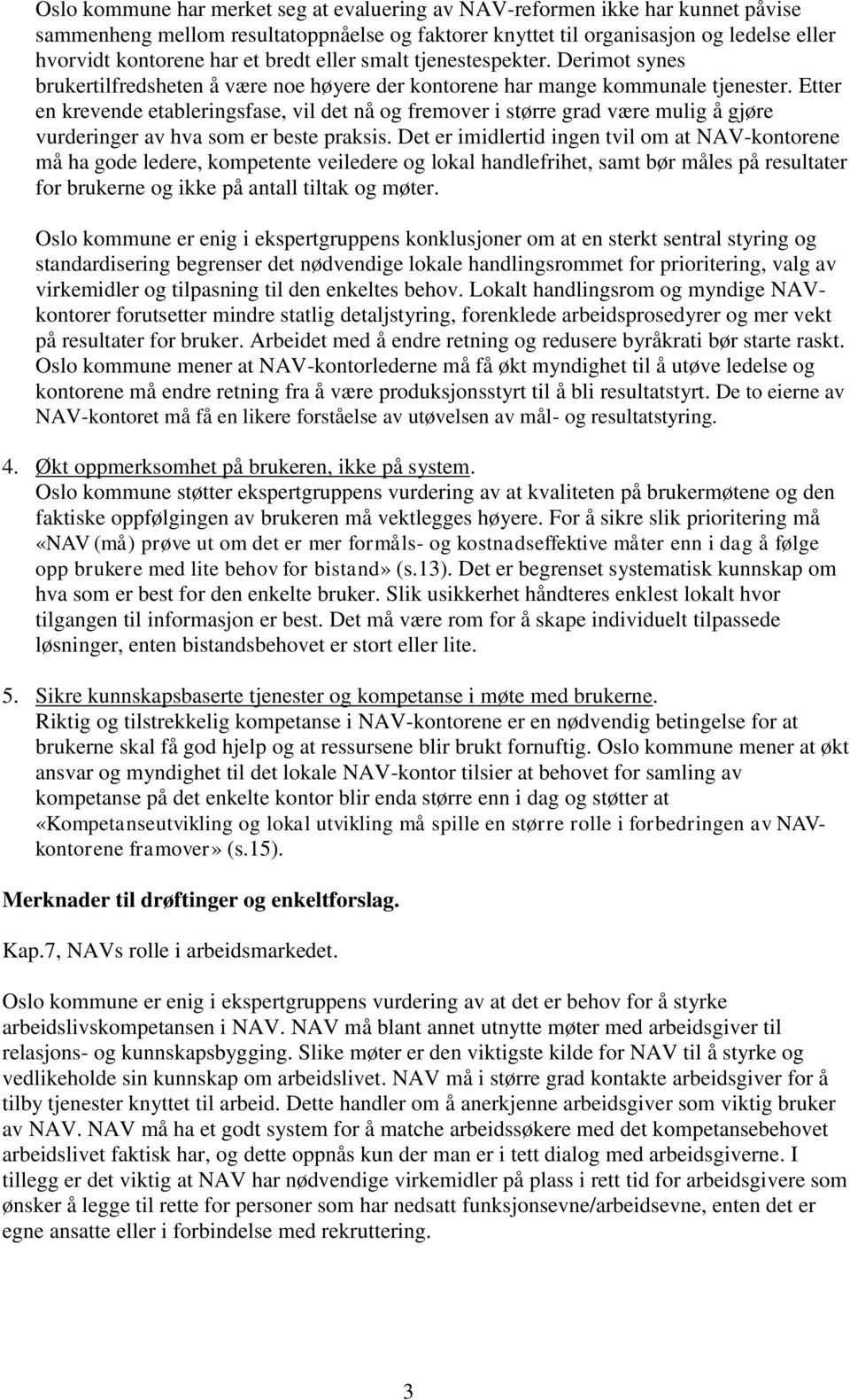 Etter en krevende etableringsfase, vil det nå og fremover i større grad være mulig å gjøre vurderinger av hva som er beste praksis.