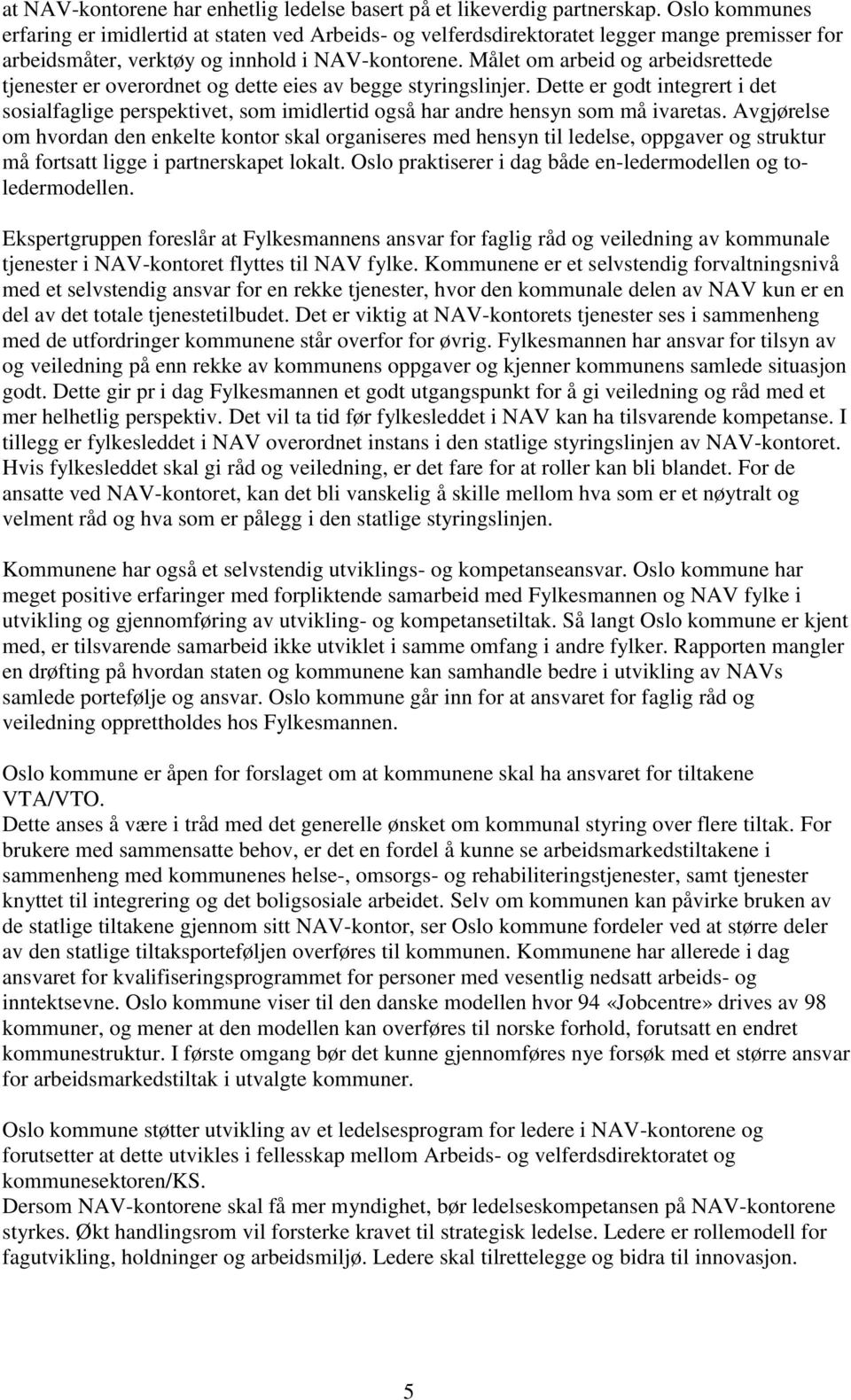 Målet om arbeid og arbeidsrettede tjenester er overordnet og dette eies av begge styringslinjer.