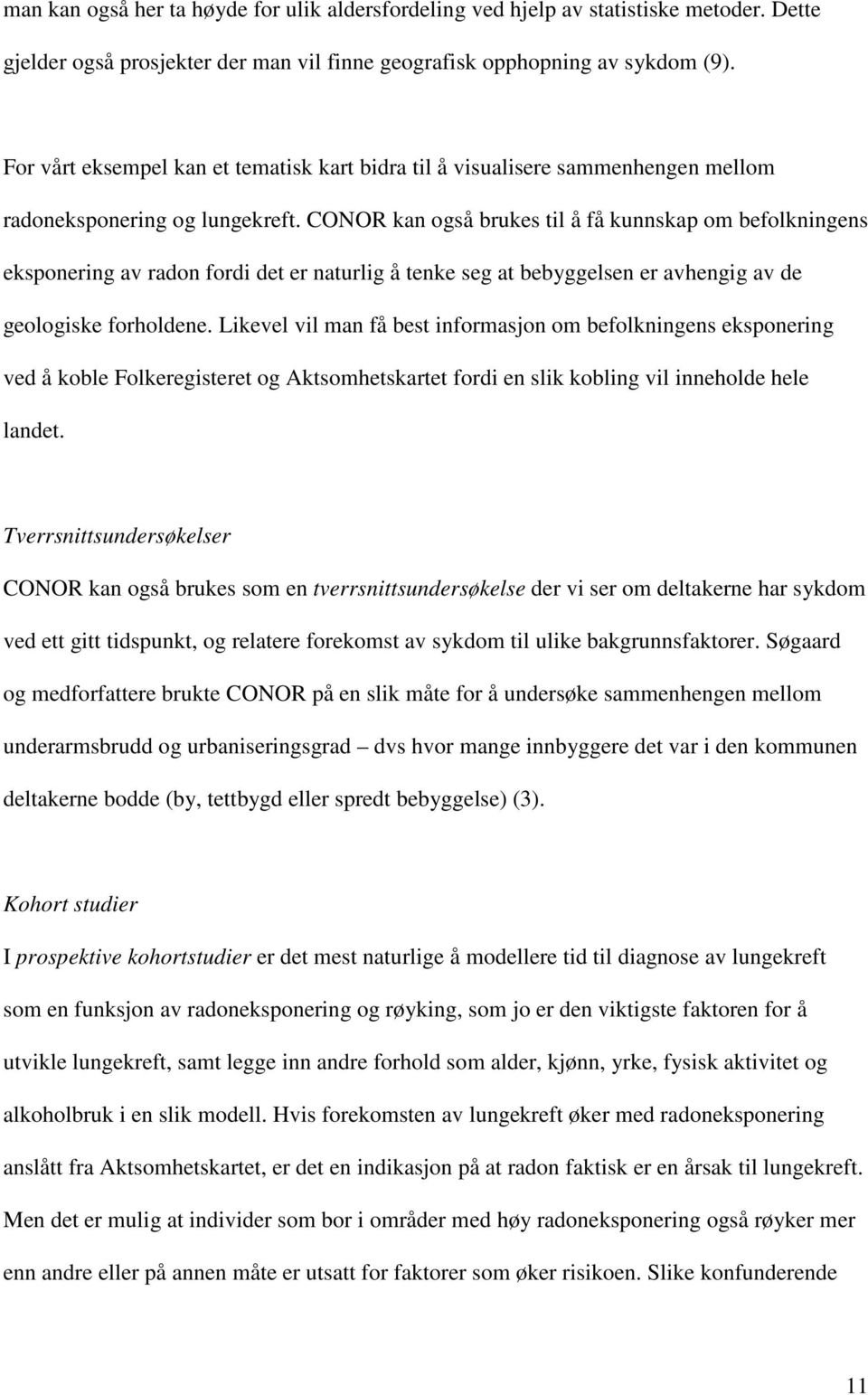 CONOR kan også brukes til å få kunnskap om befolkningens eksponering av radon fordi det er naturlig å tenke seg at bebyggelsen er avhengig av de geologiske forholdene.