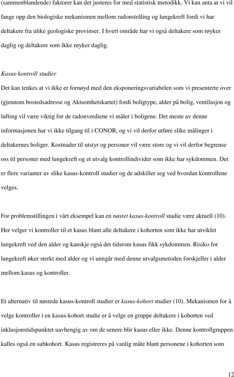 I hvert område har vi også deltakere som røyker daglig og deltakere som ikke røyker daglig.