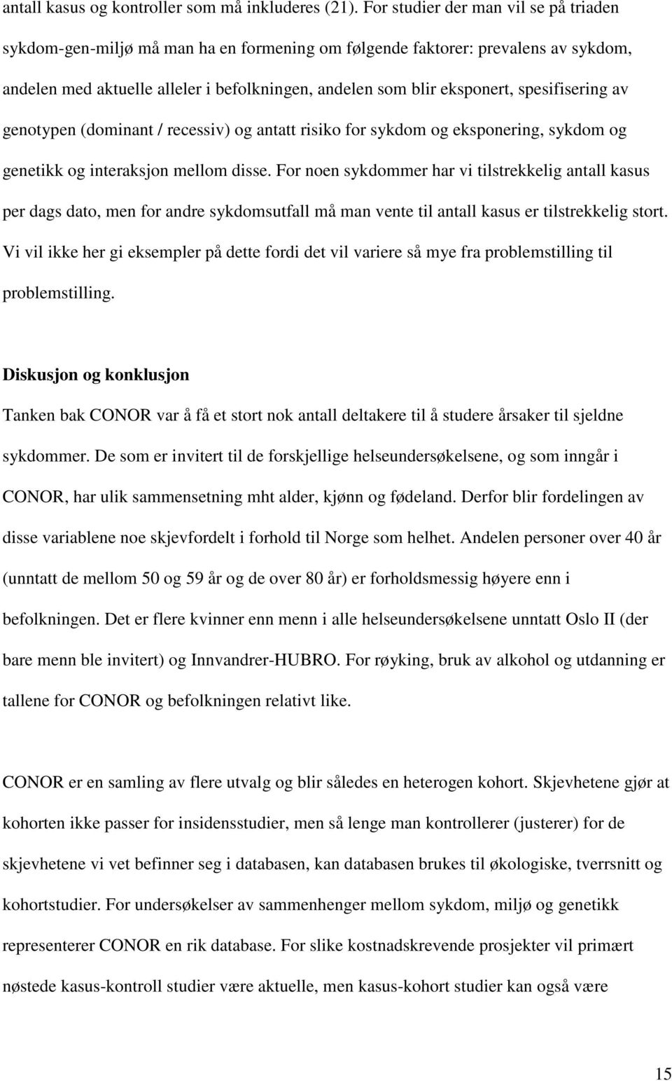 spesifisering av genotypen (dominant / recessiv) og antatt risiko for sykdom og eksponering, sykdom og genetikk og interaksjon mellom disse.