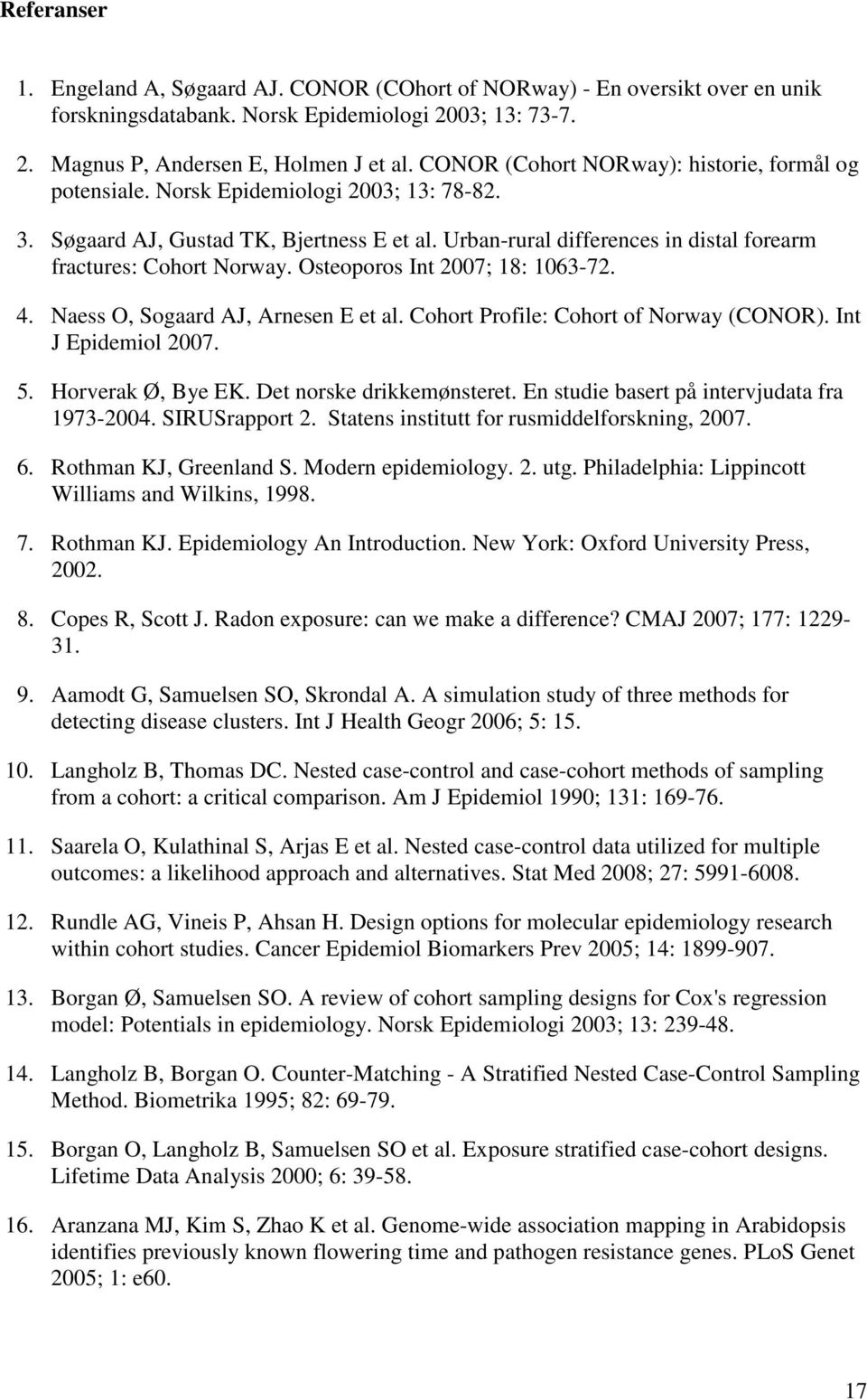 Urban-rural differences in distal forearm fractures: Cohort Norway. Osteoporos Int 2007; 18: 1063-72. 4. Naess O, Sogaard AJ, Arnesen E et al. Cohort Profile: Cohort of Norway (CONOR).