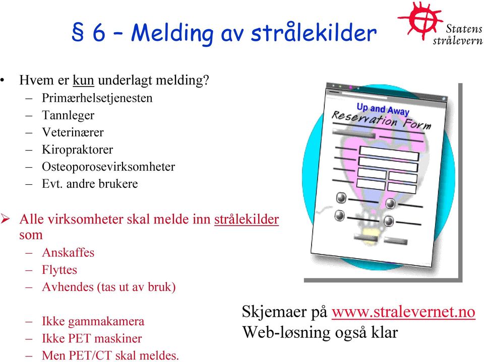 andre brukere Alle virksomheter skal melde inn strålekilder som Anskaffes Flyttes Avhendes