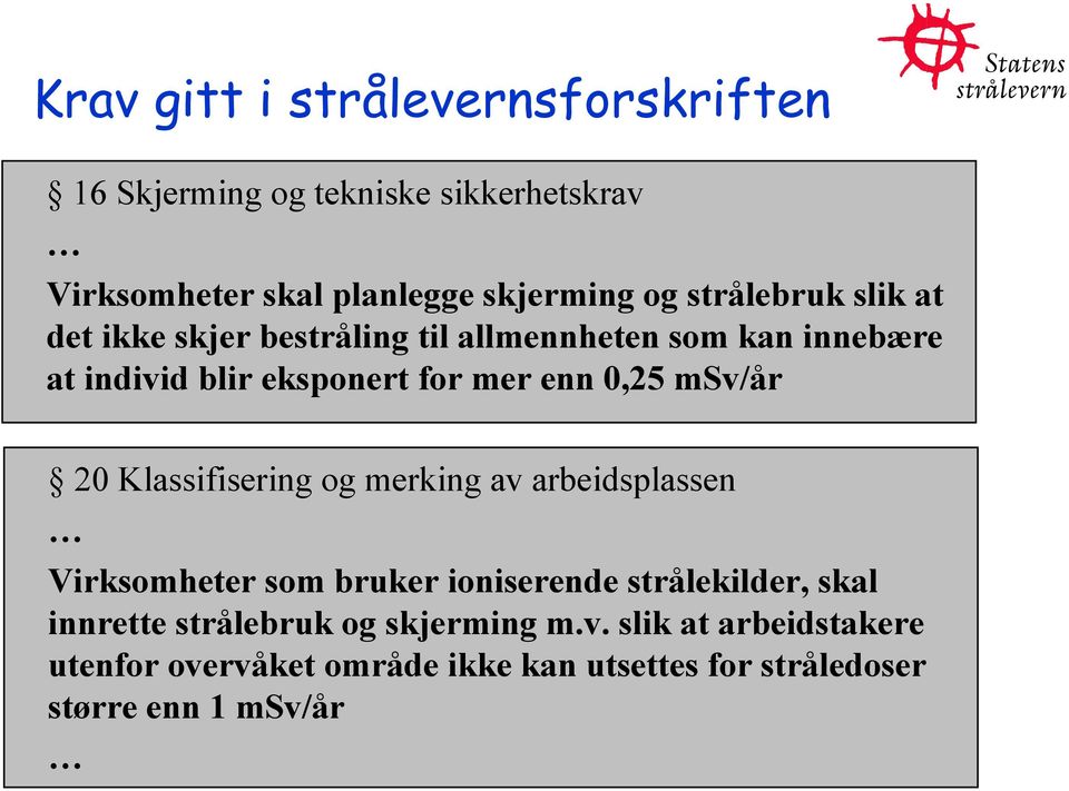 msv/år 20 Klassifisering og merking av arbeidsplassen Virksomheter som bruker ioniserende strålekilder, skal innrette