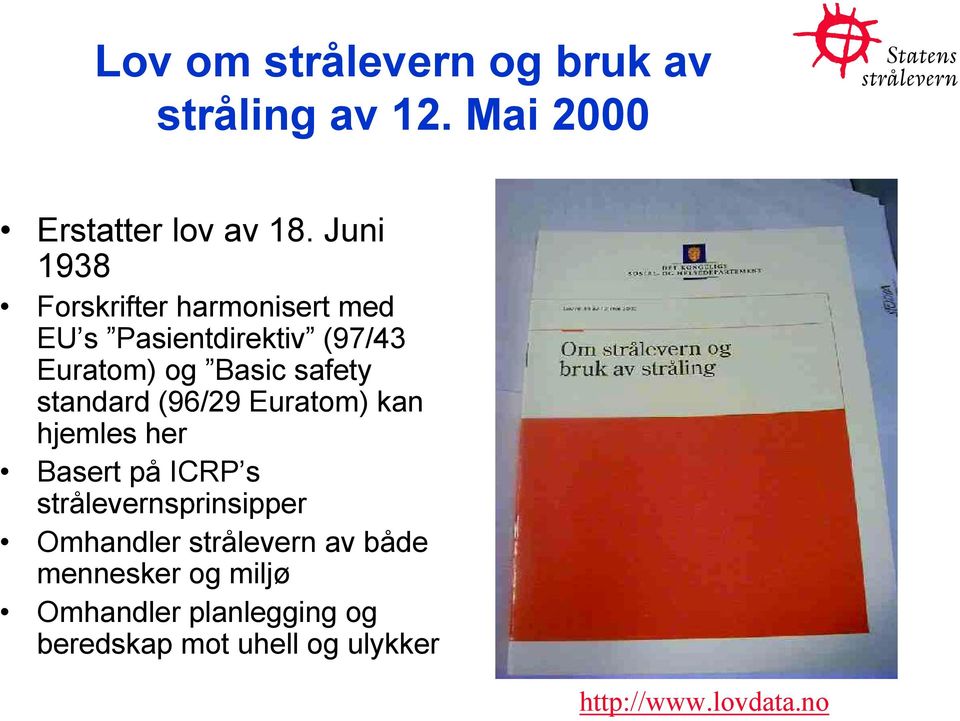 standard (96/29 Euratom) kan hjemles her Basert på ICRP s strålevernsprinsipper Omhandler