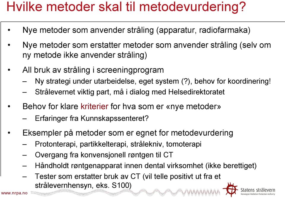 screeningprogram Ny strategi under utarbeidelse, eget system (?), behov for koordinering!