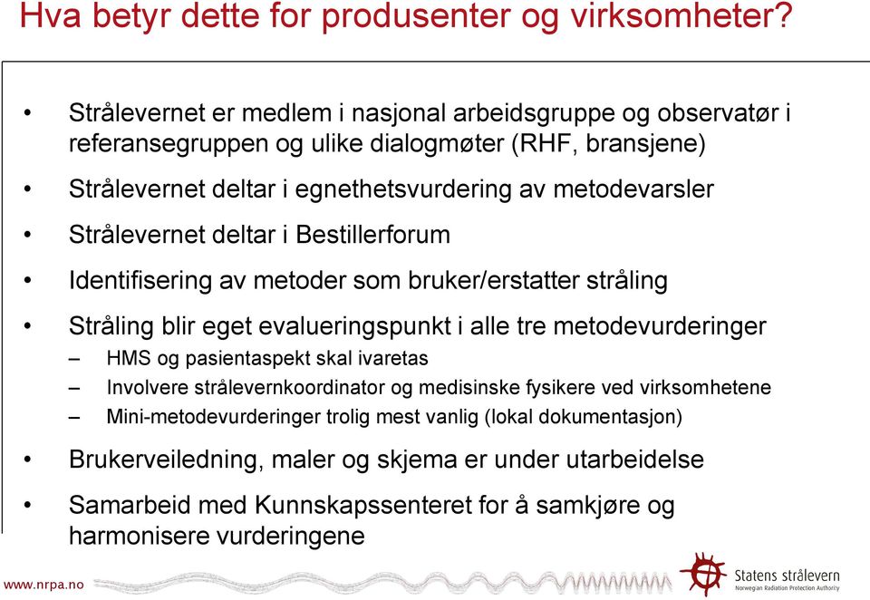 metodevarsler Strålevernet deltar i Bestillerforum Identifisering av metoder som bruker/erstatter stråling Stråling blir eget evalueringspunkt i alle tre metodevurderinger