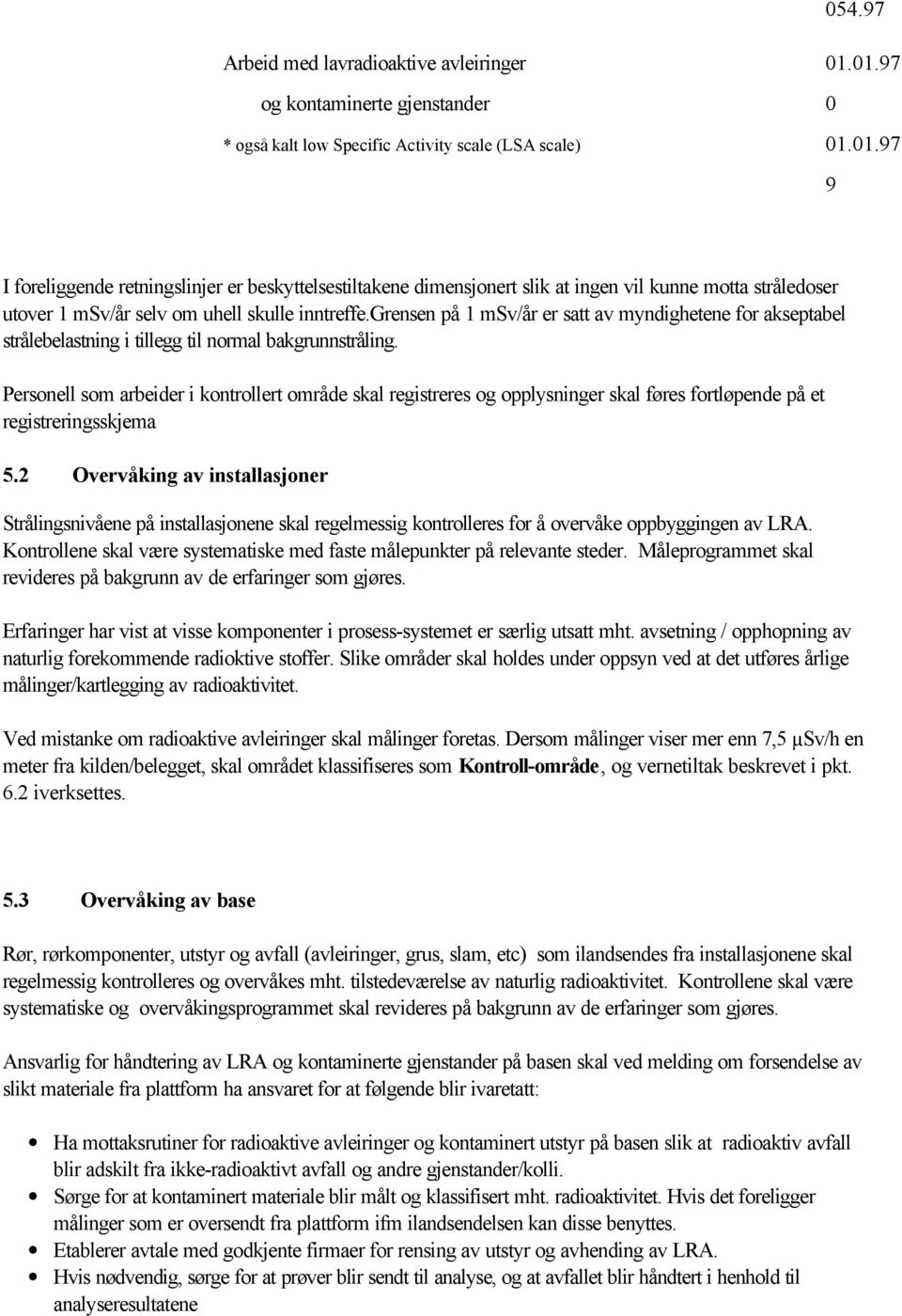 Personell som arbeider i kontrollert område skal registreres og opplysninger skal føres fortløpende på et registreringsskjema 5.