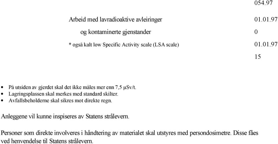 Avfallsbeholderne skal sikres mot direkte regn.