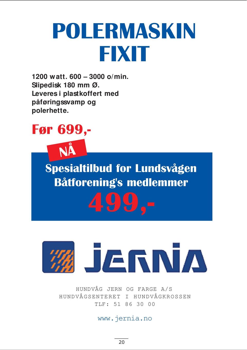 Før 699,- NÅ Spesialtilbud for Lundsvågen Båtforening's medlemmer 499,-