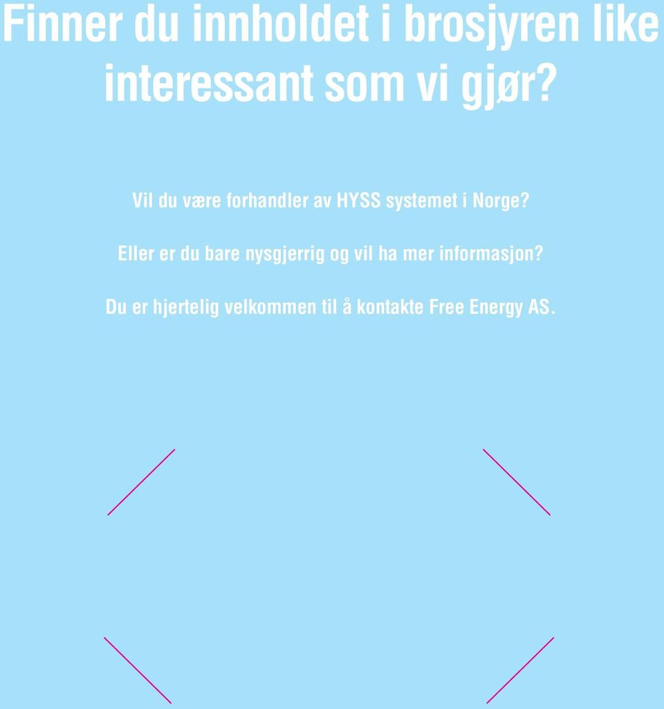 Eller er du bare nysgjerrig og vil ha mer informasjon?