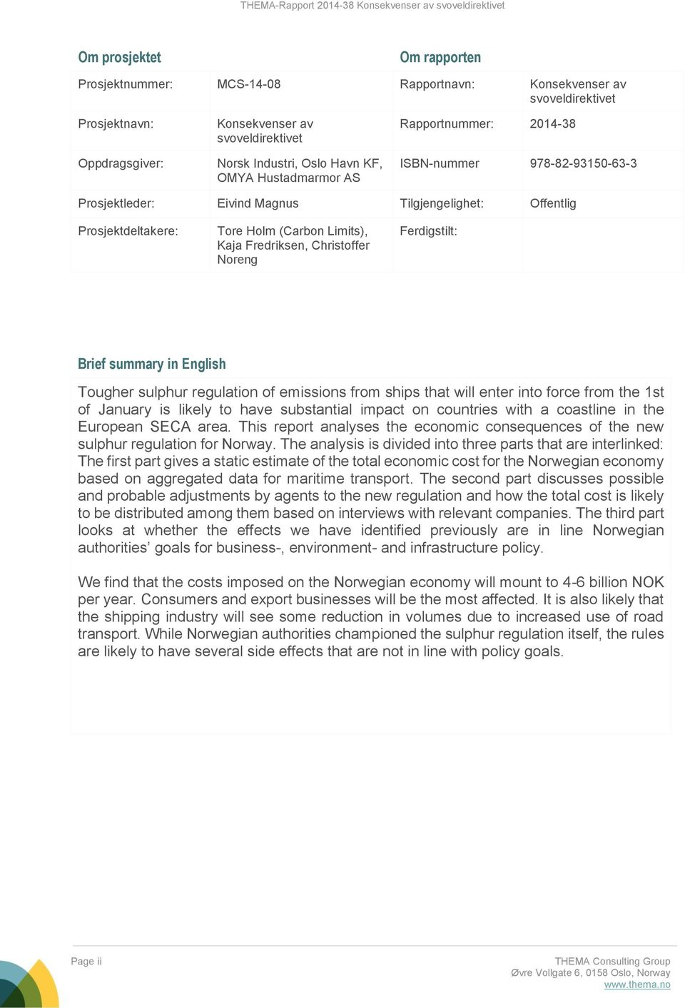 Noreng Ferdigstilt: Brief summary in English Tougher sulphur regulation of emissions from ships that will enter into force from the 1st of January is likely to have substantial impact on countries