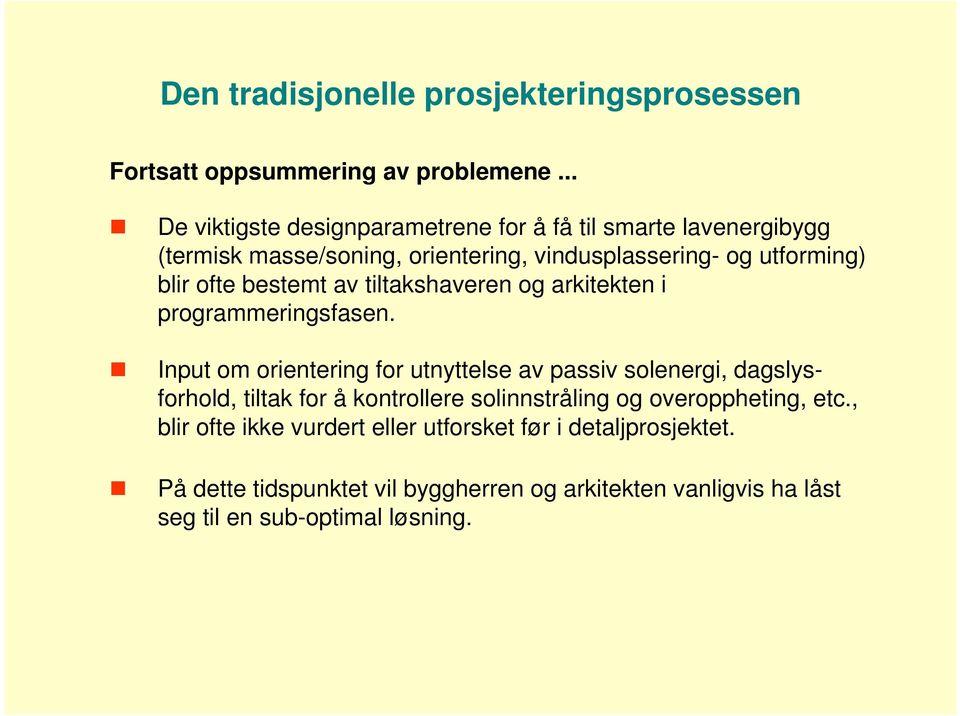 bestemt av tiltakshaveren og arkitekten i programmeringsfasen.