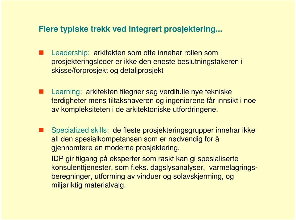 seg verdifulle nye tekniske ferdigheter mens tiltakshaveren og ingeniørene får innsikt i noe av kompleksiteten i de arkitektoniske utfordringene.