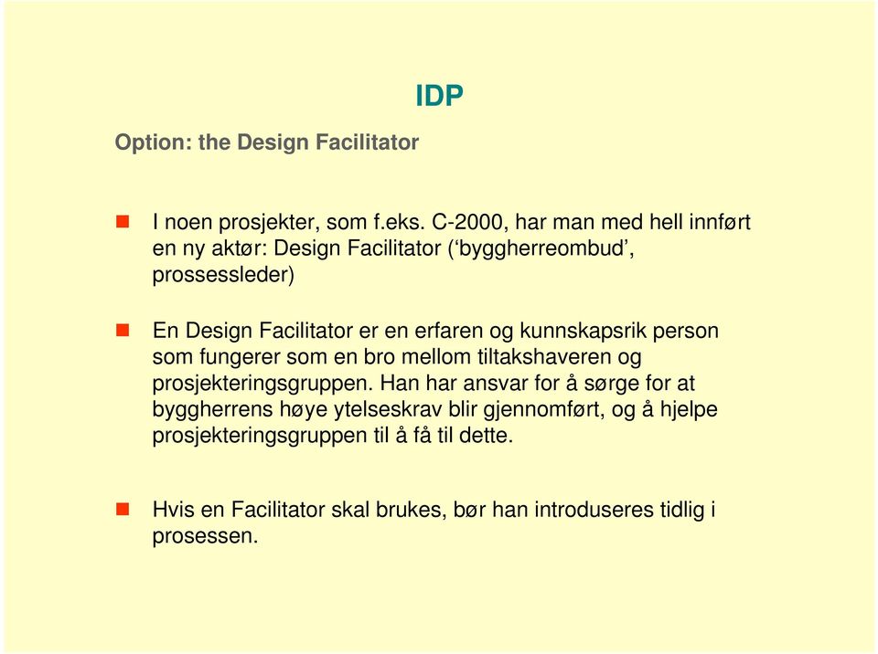 erfaren og kunnskapsrik person som fungerer som en bro mellom tiltakshaveren og prosjekteringsgruppen.