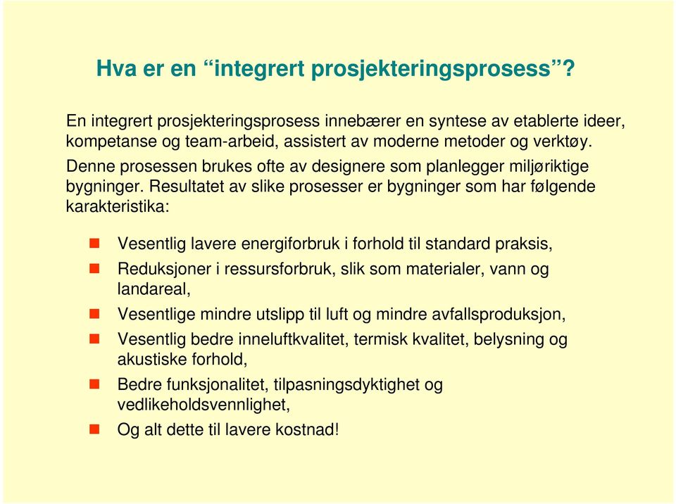 Denne prosessen brukes ofte av designere som planlegger miljøriktige bygninger.