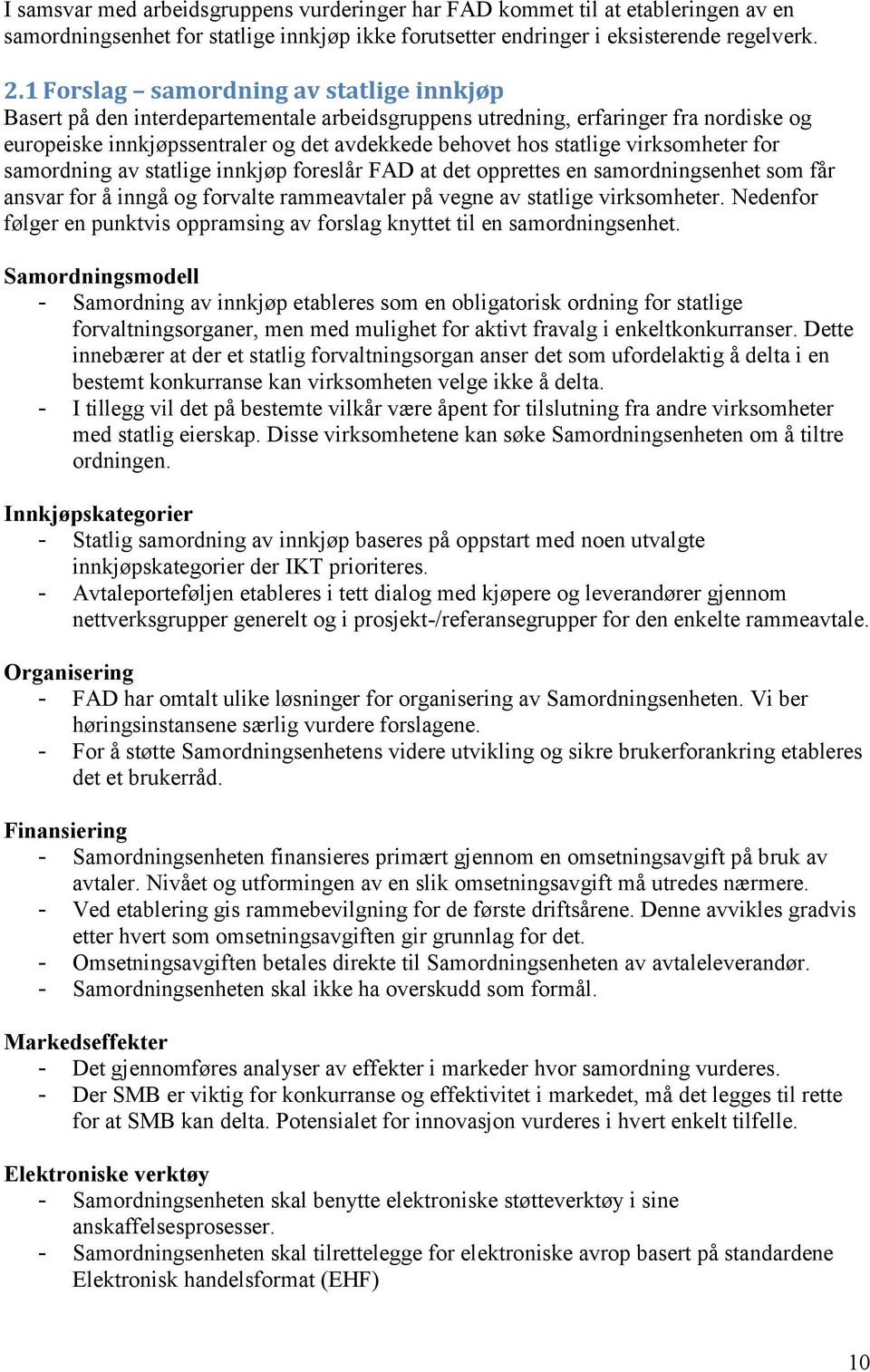 virksomheter for samordning av statlige innkjøp foreslår FAD at det opprettes en samordningsenhet som får ansvar for å inngå og forvalte rammeavtaler på vegne av statlige virksomheter.