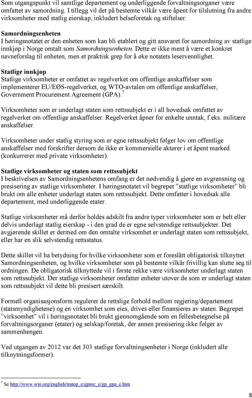 Samordningsenheten I høringsnotatet er den enheten som kan bli etablert og gitt ansvaret for samordning av statlige innkjøp i Norge omtalt som Samordningsenheten.