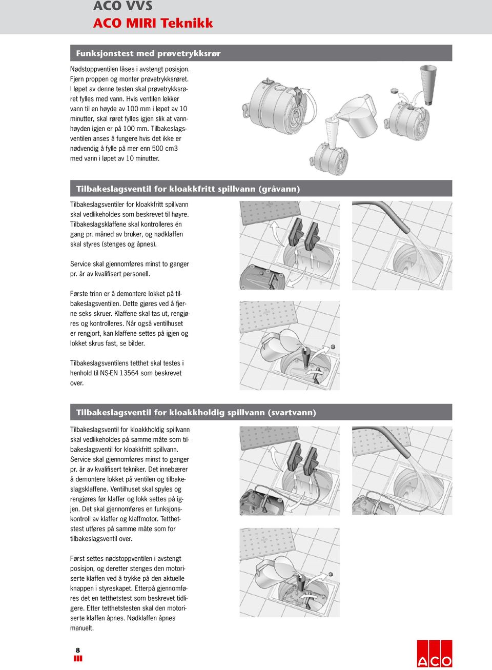 Tilbakeslagsventilen anses å fungere hvis det ikke er nødvendig å fylle på mer enn 500 cm3 med vann i løpet av 10 minutter.