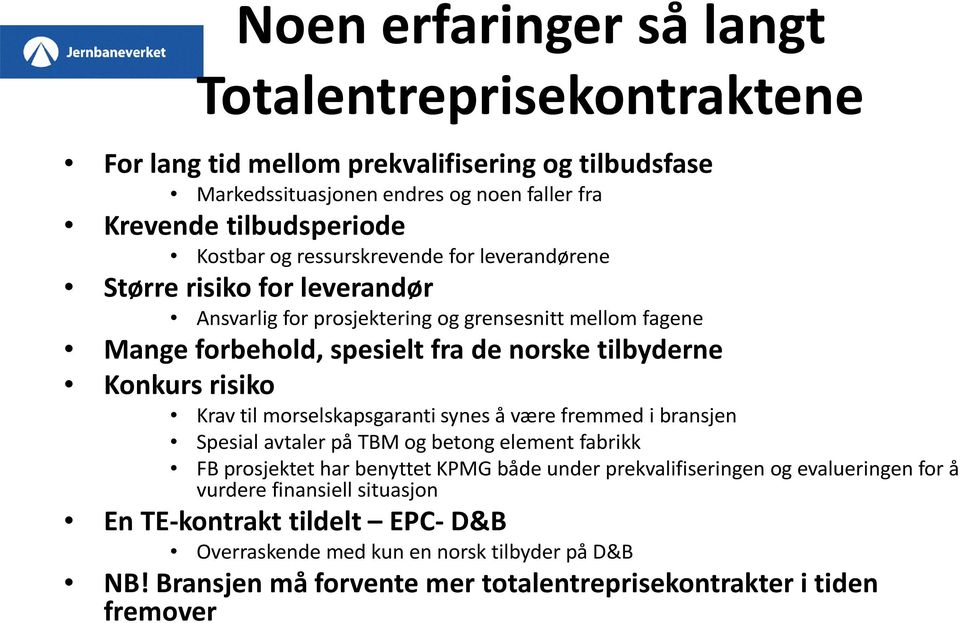 Krav til morselskapsgaranti synes å være fremmed i bransjen Spesial avtaler på TBM og betong element fabrikk FB prosjektet har benyttet KPMG både under prekvalifiseringen og