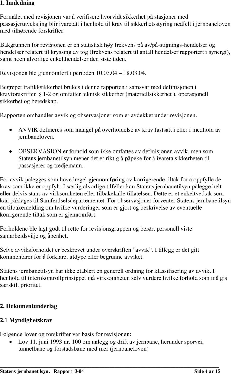 Bakgrunnen for revisjonen er en statistisk høy frekvens på av/på-stignings-hendelser og hendelser relatert til kryssing av tog (frekvens relatert til antall hendelser rapportert i synergi), samt noen