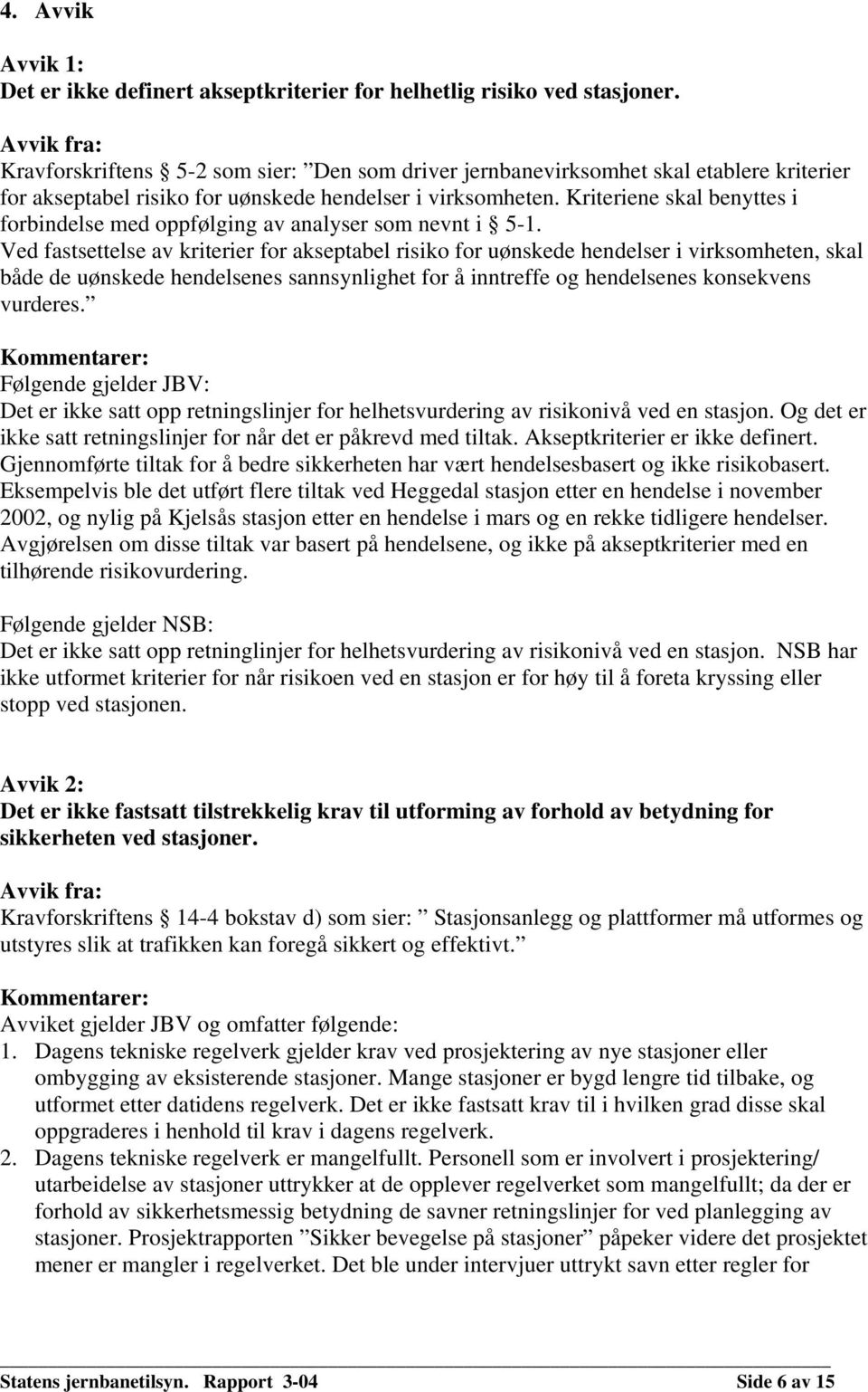 Kriteriene skal benyttes i forbindelse med oppfølging av analyser som nevnt i 5-1.