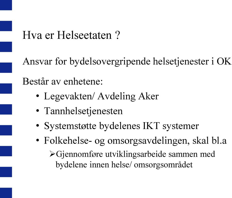 Legevakten/ Avdeling Aker Tannhelsetjenesten Systemstøtte bydelenes IKT