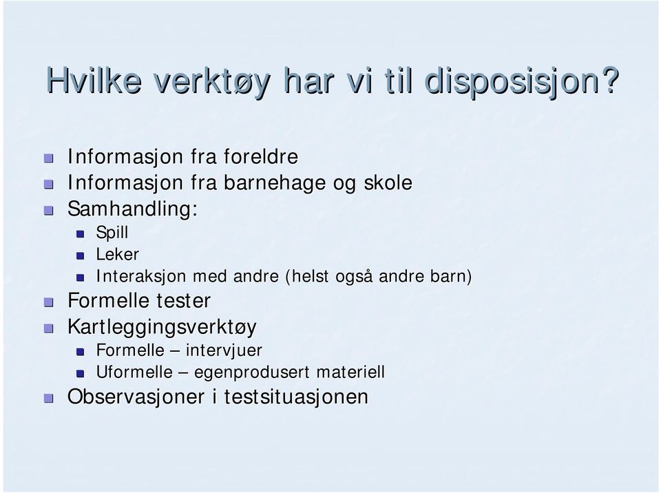 Spill Leker Interaksjon med andre (helst også andre barn) Formelle tester