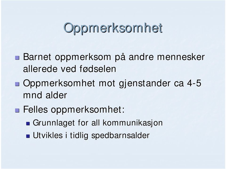 ca 4-54 mnd alder Felles oppmerksomhet: Grunnlaget