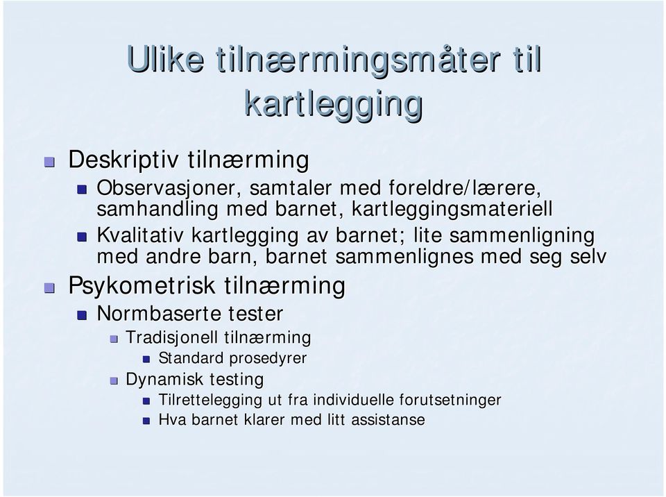 barn, barnet sammenlignes med seg selv Psykometrisk tilnærming Normbaserte tester Tradisjonell tilnærming Standard