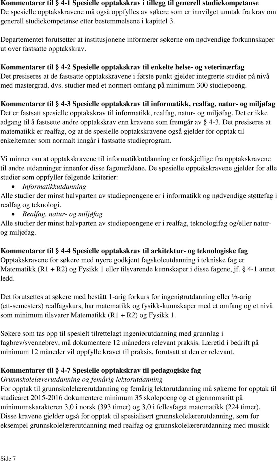 Kommentarer til 4-2 Spesielle opptakskrav til enkelte helse- og veterinærfag Det presiseres at de fastsatte opptakskravene i første punkt gjelder integrerte studier på nivå med mastergrad, dvs.