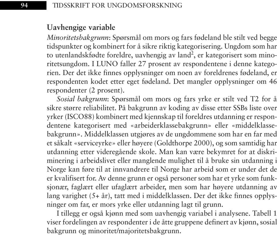 Der det ikke finnes opplysninger om noen av foreldrenes fødeland, er respondenten kodet etter eget fødeland. Det mangler opplysninger om 46 respondenter (2 prosent).