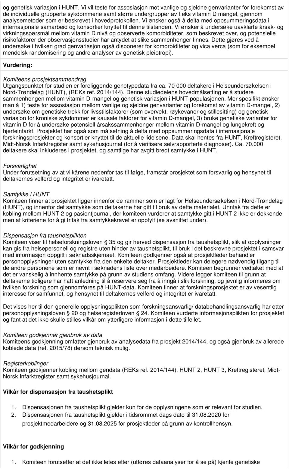 Vi ønsker å undersøke uavklarte årsak- og virkningsspørsmål mellom vitamin D nivå og observerte komorbiditeter, som beskrevet over, og potensielle risikofaktorer der observasjonsstudier har antydet