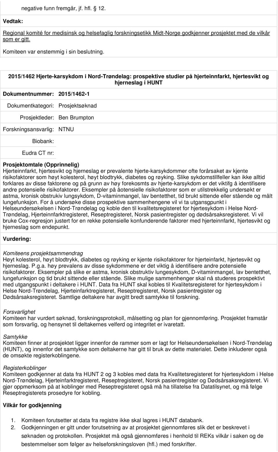 Hjerteinnfarkt, hjertesvikt og hjerneslag er prevalente hjerte-karsykdommer ofte forårsaket av kjente risikofaktorer som høyt kolesterol, høyt blodtrykk, diabetes og røyking.