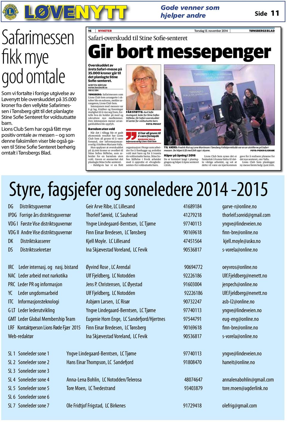 Lions Club Sem har også fått mye positiv omtale av messen og som denne faksimilen viser ble også gaven til Stine Sofie Senteret berhørig omtalt i Tønsbergs Blad. 16 nyheter Torsdag 13.