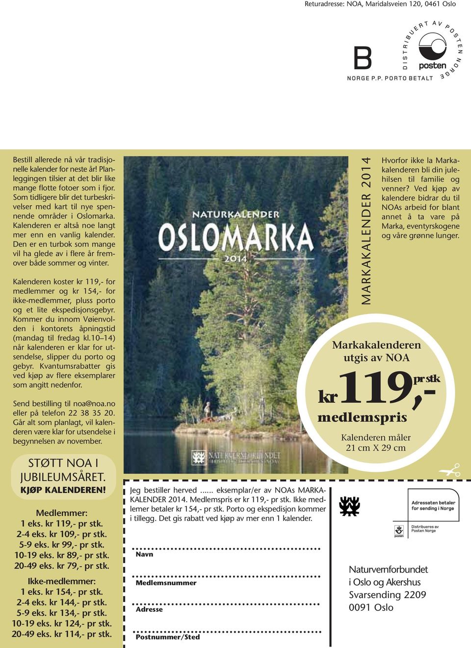 Den er en turbok som mange vil ha glede av i flere år fremover både sommer og vinter. Kalenderen koster kr 119,- for medlemmer og kr 154,- for ikke-medlemmer, pluss porto og et lite ekspedisjonsgebyr.