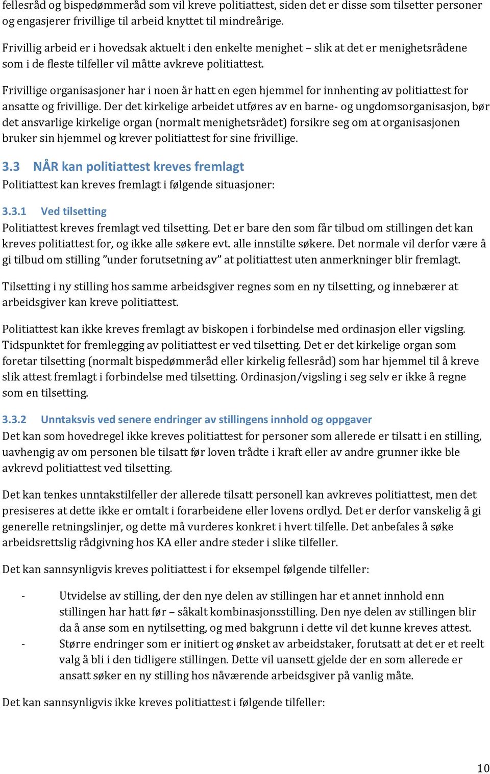 Frivillige organisasjoner har i noen år hatt en egen hjemmel for innhenting av politiattest for ansatte og frivillige.