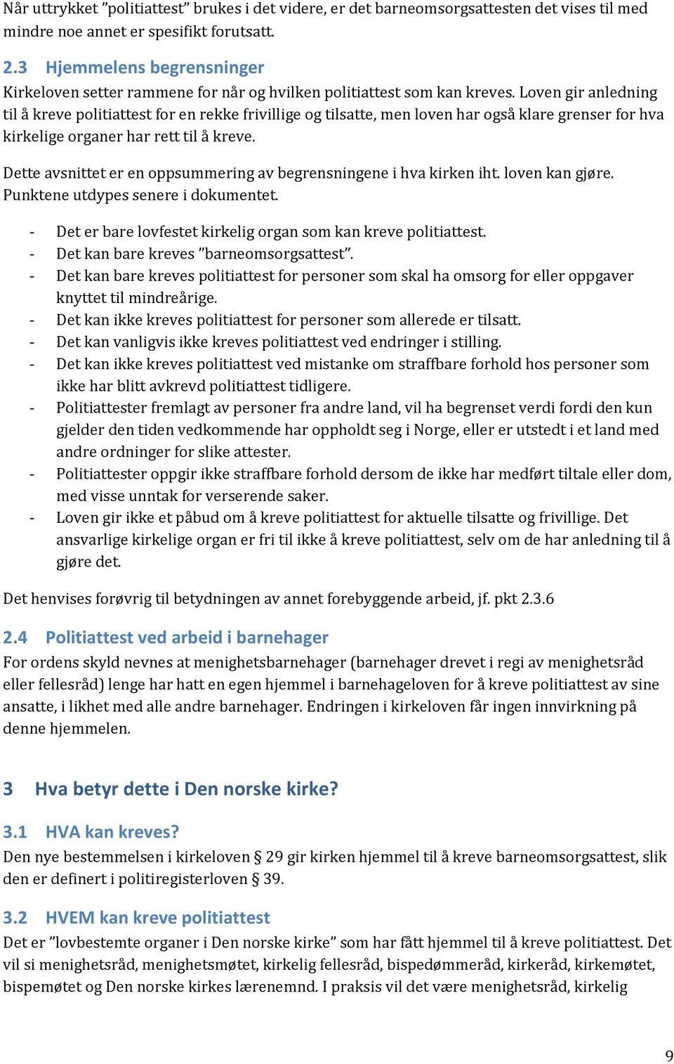 Loven gir anledning til å kreve politiattest for en rekke frivillige og tilsatte, men loven har også klare grenser for hva kirkelige organer har rett til å kreve.