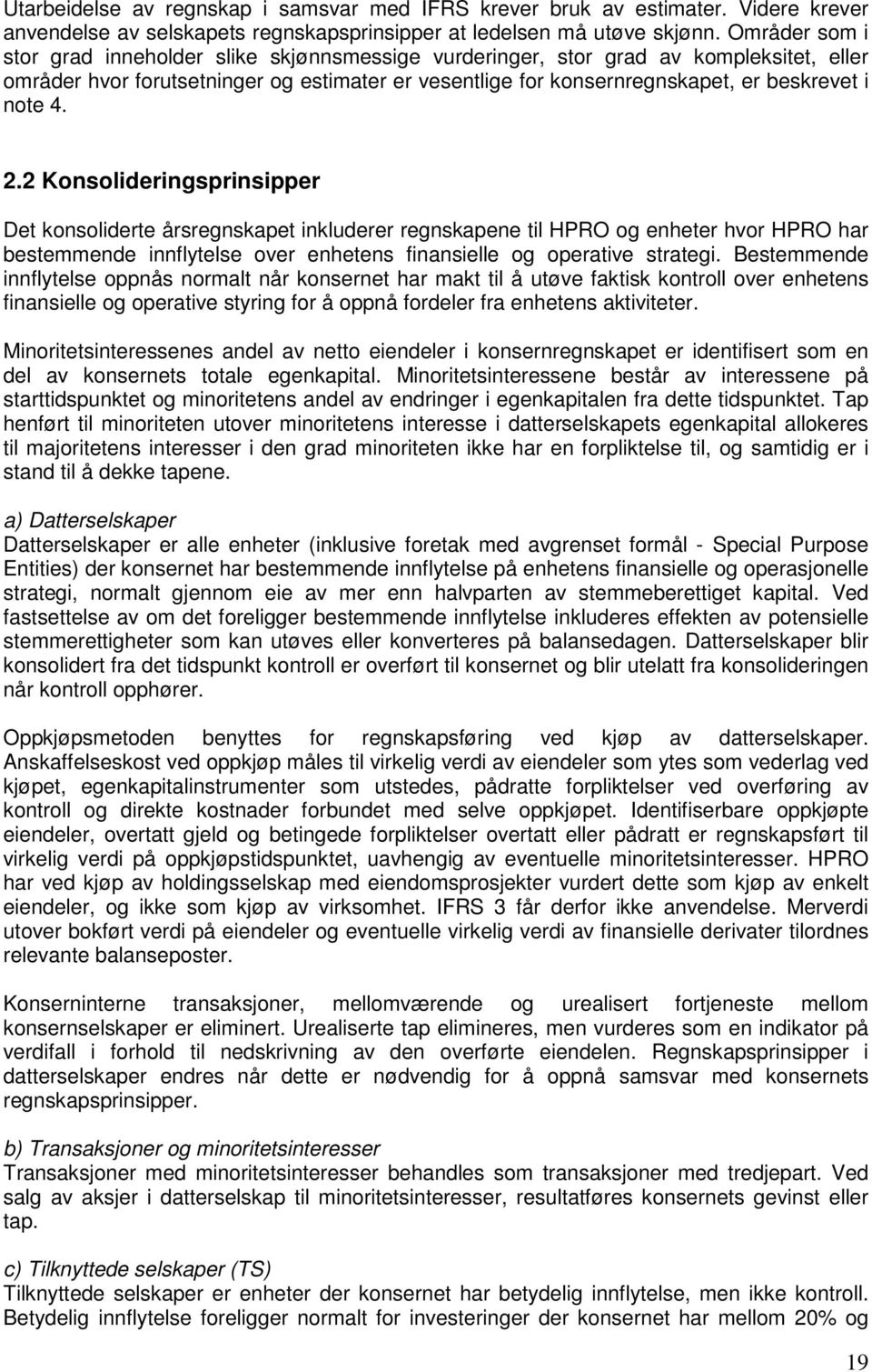 4. 2.2 Konsolideringsprinsipper Det konsoliderte årsregnskapet inkluderer regnskapene til HPRO og enheter hvor HPRO har bestemmende innflytelse over enhetens finansielle og operative strategi.