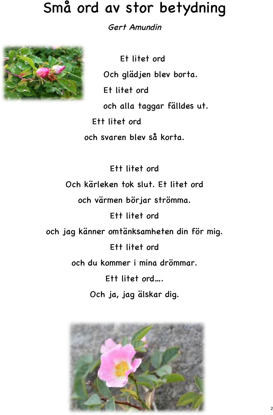 Ett litet ord Och kärleken tok slut. Et litet ord och värmen börjar strömma.