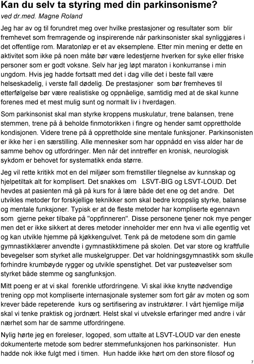 Magne Roland Jeg har av og til forundret meg over hvilke prestasjoner og resultater som blir fremhevet som fremragende og inspirerende når parkinsonister skal synliggjøres i det offentlige rom.