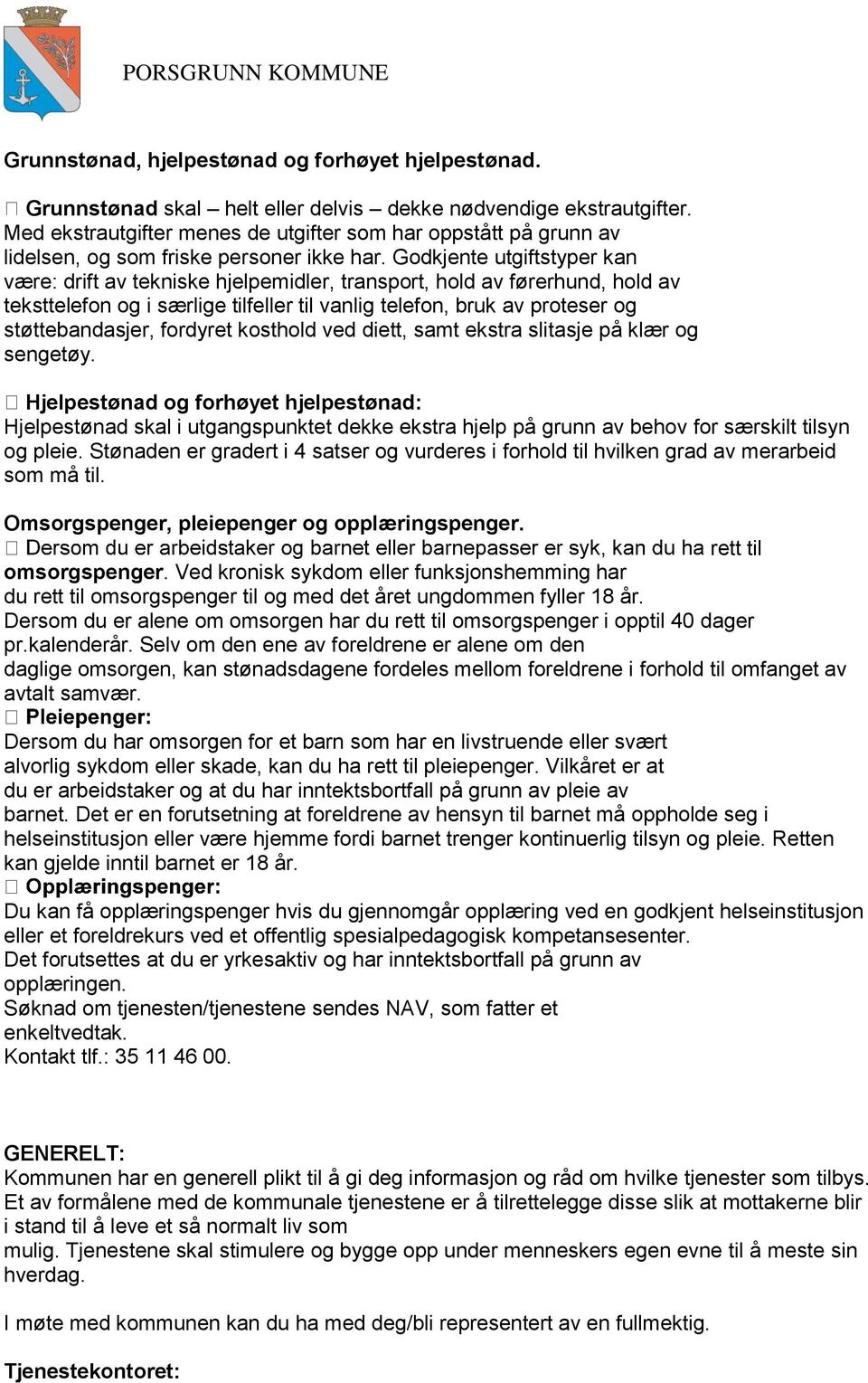 Godkjente utgiftstyper kan være: drift av tekniske hjelpemidler, transport, hold av førerhund, hold av teksttelefon og i særlige tilfeller til vanlig telefon, bruk av proteser og støttebandasjer,