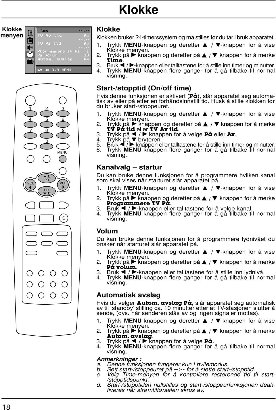 Bruk F / G-knappen eller talltastene for å stille inn timer og minutter. 4.