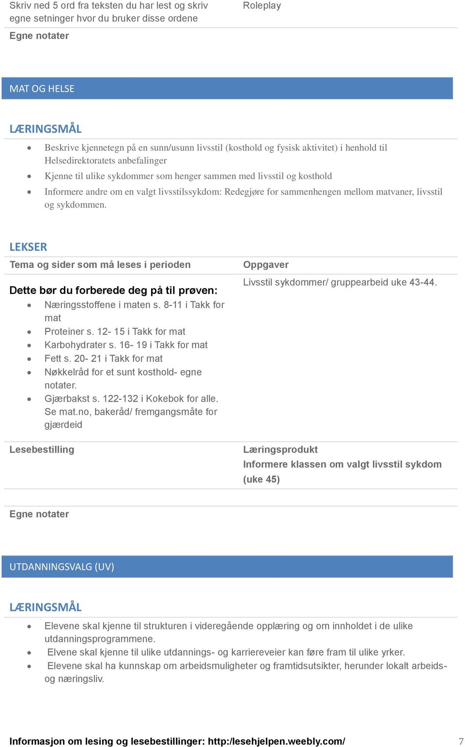 matvaner, livsstil og sykdommen. Dette bør du forberede deg på til prøven: Næringsstoffene i maten s. 8-11 i Takk for mat Proteiner s. 12-15 i Takk for mat Karbohydrater s.