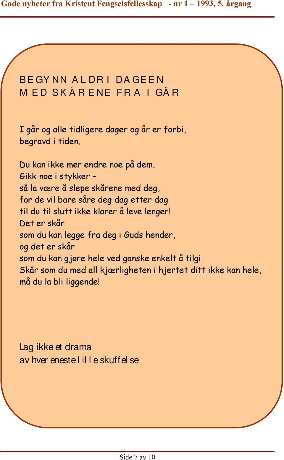 Gikk noe i stykker så la være å slepe skårene med deg, for de vil bare såre deg dag etter dag til du til slutt ikke klarer å leve